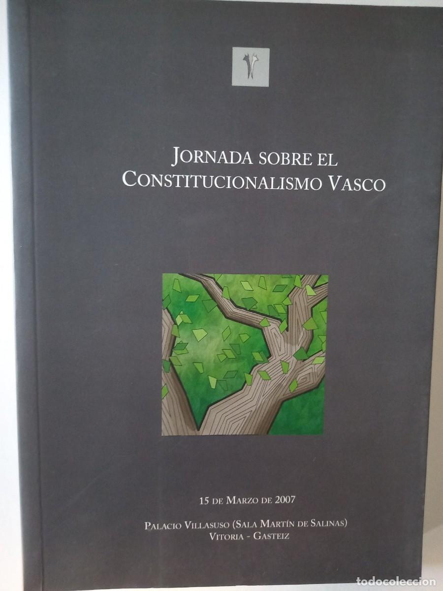 Libros de segunda mano: JORNADA SOBRE EL CONSTITUCIONALISMO VASCO. VITORIA-GASTEIZ, 15 MARZO 2007.