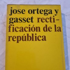 Libros de segunda mano: RECTIFICACION DE LA REPUBLICA. JOSE ORTEGA Y GASSET. ED: REVISTA DE OCCIDENTE. MADRID,1973