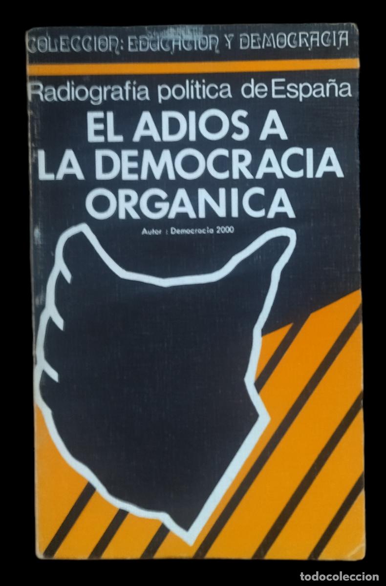 Libri di seconda mano: EL ADIOS A LA DEMOCRACIA ORGANICA. RADIOGRAF&Iacute;A POL&Iacute;TICA DE ESPA&Ntilde;A / DEMOCRACIA 2000. 1976.