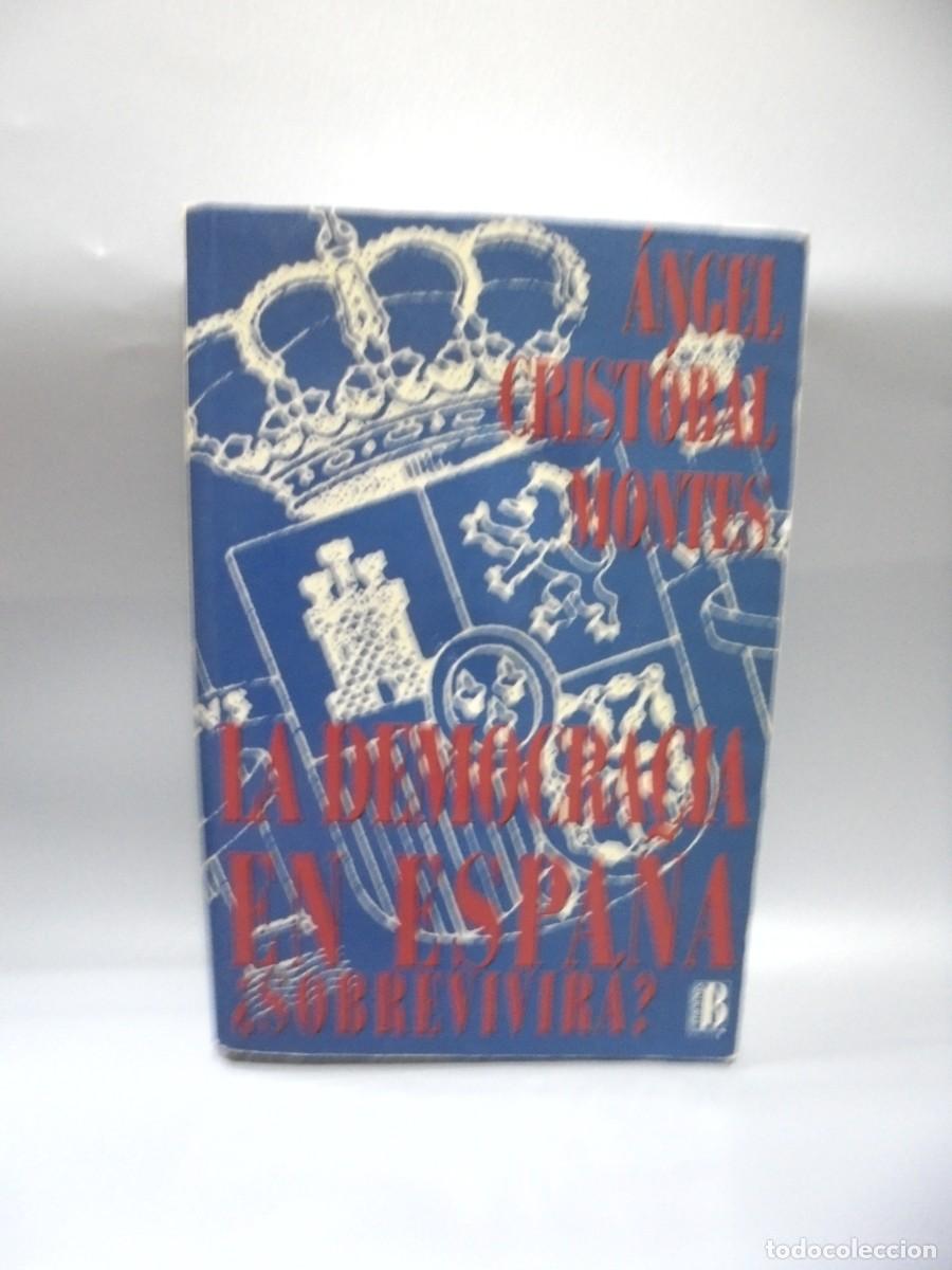 Libri di seconda mano: LA DEMOCRACIA EN ESPA&Ntilde;A &iquest; SOBREVIVIRA?. ANGEL CRISTOBAL MONTES. EDICIONES B. 1993. PAGS : 488.
