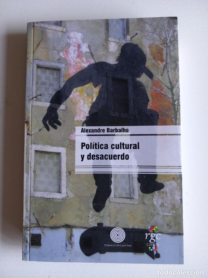 Gebrauchte B&uuml;cher: Pol&iacute;tica cultural y desacuerdo. Alexandre Barbalho (RGC Libros, 2021)
