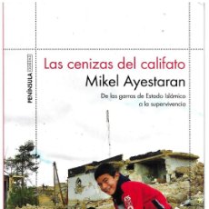 Libros de segunda mano: MIKEL AYESTARAN . LAS CENIZAS DEL CALIFATO. DE LAS GARRAS DE ESTADO ISLÁMICO A LA SUPERVIVENCIA. Lote 401442094