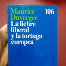 Libros de segunda mano: MAURICE DUVERGER: LA LIEBRE LIBERAL Y LA TORTUGA EUROPEA (EDITORIAL ARIEL. 1992). Lote 401471354