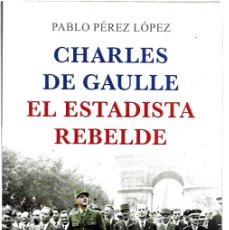 Libros de segunda mano: PABLO PÉREZ LÓPEZ . CHARLES DE GAULLE. EL ESTADISTA REBELDE. Lote 401539774