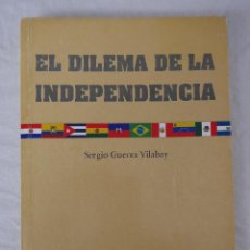 Libros de segunda mano: EL DILEMA DE LA INDEPENDENCIA - POR SERGIO GUERRA
