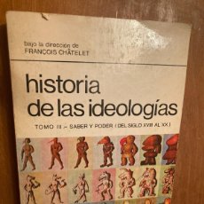 Libros de segunda mano: HISTORIA DE LAS IDEOLOGIAS (III) SABER Y PODER S: XVIII AL XX / FRANÇOIS CHATELET / CONS392 /