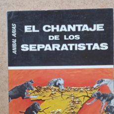 Libros de segunda mano: EL CHANTAJE DE LOS SEPARATISTAS / ANIBAL ARIAS