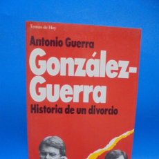 Libros de segunda mano: GONZALEZ -GUERRA. HISTORIA DE UN DIVORCIO. ANTONIO GUERRA. TEMAS DE HOY. 1993. PAGS : 253.