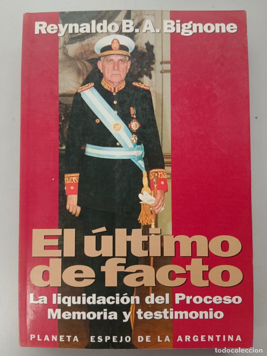 Second hand books: EL ULTIMO DE FACTO. LA LIQUIDACION DEL PROCESO. MEMORIA Y TESTIMONIO - Reynaldo B. A. Bignone
