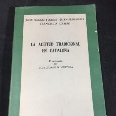 Libros de segunda mano: LA ACTITUD TRADICIONAL EN CATALUÑA. TORRAS I BAGES/MARAGALL/CAMBÓ. RIAL 1961 1ª EDICIÓN