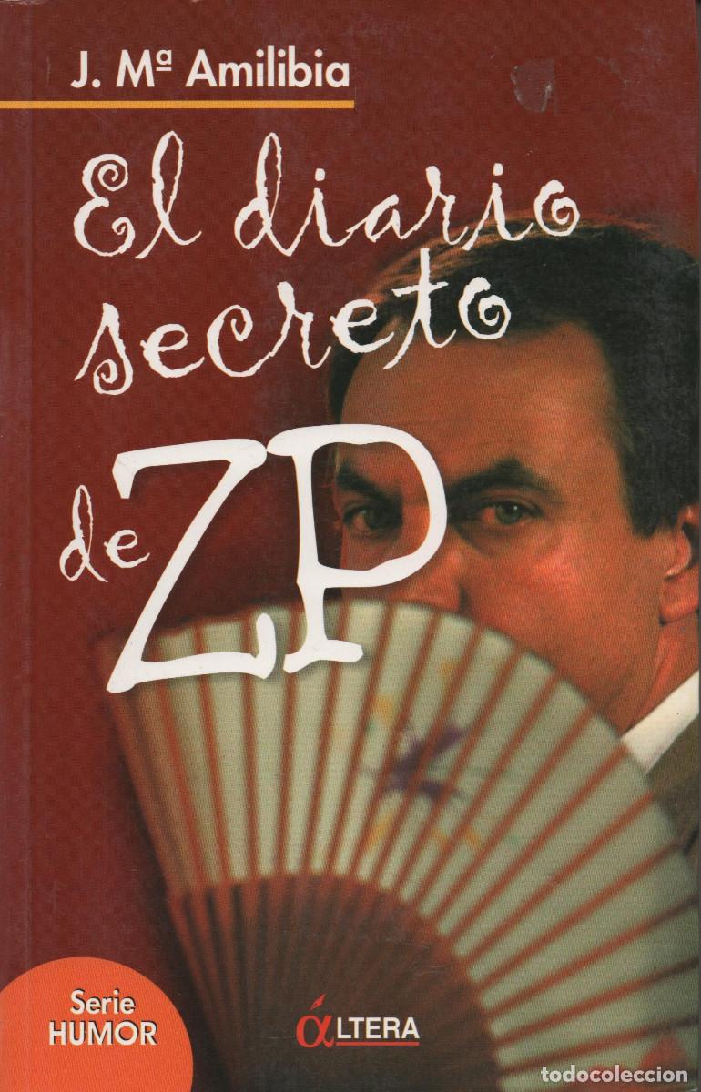 Libri di seconda mano: El diario secreto de ZP. J. M&ordf;Amilibia. &Aacute;ltera. Serie Humor. 1&ordf;Edici&oacute;n. 2007.