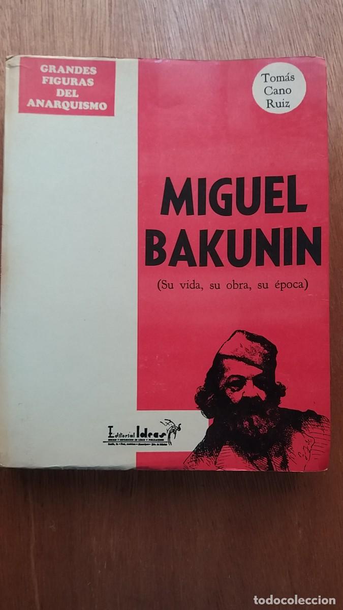 Libros de segunda mano: MIGUEL BAKUNIN, SU VIDA SU OBRA SU EPOCA, TOMAS CANO RUIZ EDITORIAL IDEAS GRANDES FIGURAS ANARQUISMO