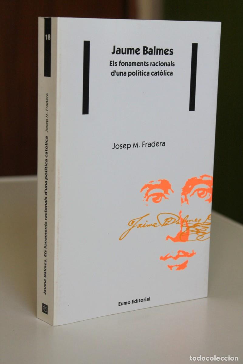 Libros de segunda mano: Josep M. Fradera - Jaume Balmes. Els fonaments racionals d'una pol&iacute;tica cat&ograve;lica - Eumo