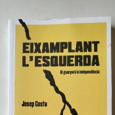 Libros de segunda mano: EIXAMPLANT L'ESQUERDA (HI GUANYARÀ LA INDEPENDÈNCIA) - JOSEP COSTA I ROSSELLÓ
