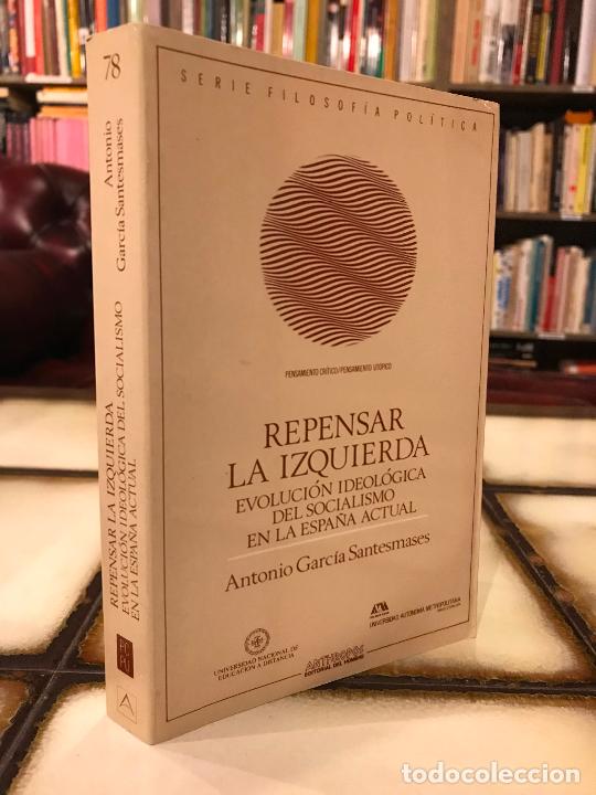 Libri di seconda mano: Repensar la izquierda. Evoluci&oacute;n sociol&oacute;gica del socialismo en Espa&ntilde;a. Antonio Garc&iacute;a Santesmanes.