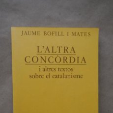 Libros de segunda mano: L' ALTRA CONCORDIA I ALTRES TEXTOS SOBRE EL CATALANISME / J. BOFILL I MATES, LA MAGRANA, 1ª ED. 1983