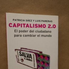 Libros de segunda mano: CAPITALISMO 2.0 EL PODER CIUDADANO PARA CAMBIAR EL MUNDO - LUIS PARERAS Y PATRICIA SÁEZ - EXCELENTE