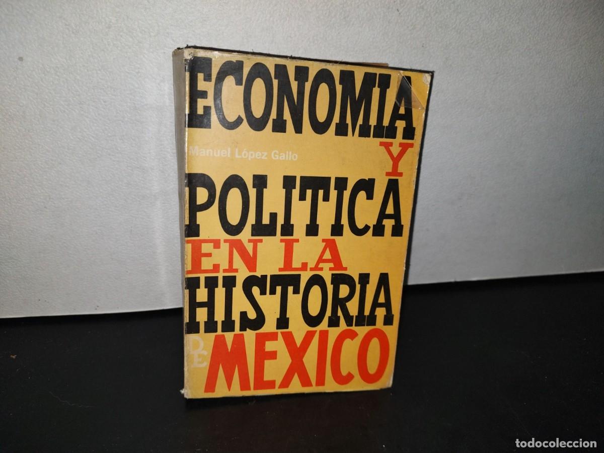 Second hand books: 188- ECONOM&Iacute;A Y POL&Iacute;TICA EN LA HISTORIA DE M&Eacute;XICO - MANUEL L&Oacute;PEZ GALLO - 1973