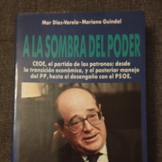 Libros de segunda mano: A LA SOMBRA DEL PODER. CEOE, EL PARTIDO DE LOS PATRONOS (MAR DÍAZ-VARELA / MARIANO GUINDAL)