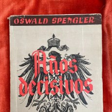 Libros de segunda mano: OSWALD SPENGLER. AÑOS DECISIVOS. ESPASA CALPE 1938