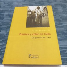 Libros de segunda mano: POLÍTICA Y COLOR EN CUBA,LA GUERRITA DE 1912, RAFAEL FERMOSELLE, EDITORIAL COLIBRÍ,1998,213 PAG.