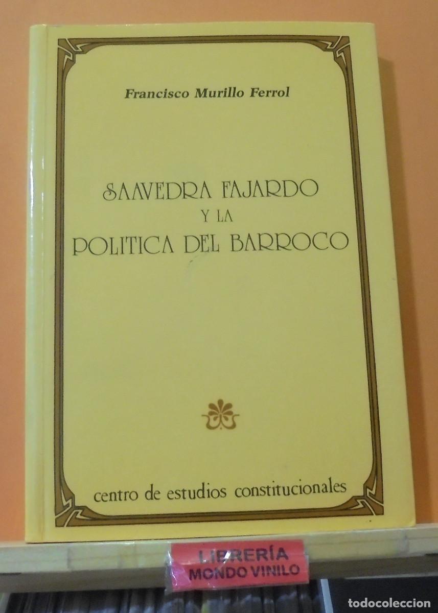 Libros de segunda mano: Saavedra Fajardo y la pol&iacute;tica del Barroco. Francisco Murillo Ferrol