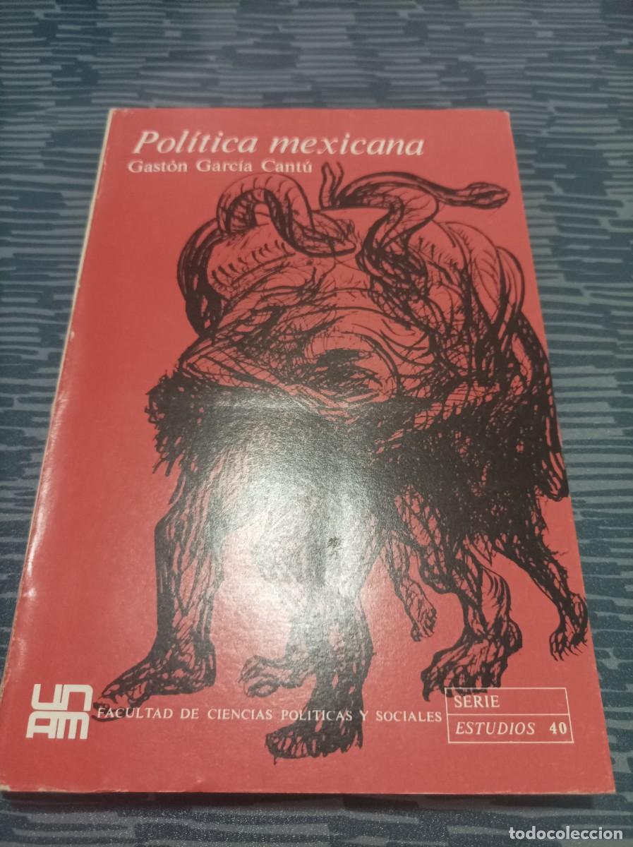 Livres d'occasion: GASTON GARC&Iacute;A CANTU ,POL&Iacute;TICA MEXICANA,UNAM,1974,421 PAG.