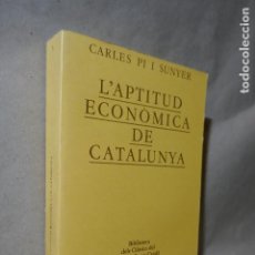 Libros de segunda mano: L'APTITUD ECONÒMICA DE CATALUNYA. CARLES PI I SUNYER. EDICIONS DE LA MAGRANA (EN CATALAN)