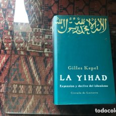 Libros de segunda mano: LA YIHAD. EXPANSIÓN Y DECLIVE DEL ISLAMISMO. GILLES KEPEL. CÍRCULO DE LECTORES.