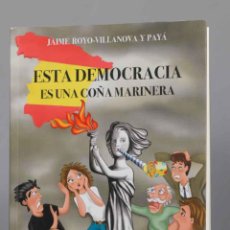 Libros de segunda mano: ESTA DEMOCRACIA ES UNA COÑA MARINERA. JAIME ROYO-VILLANOVA Y PAYÁ