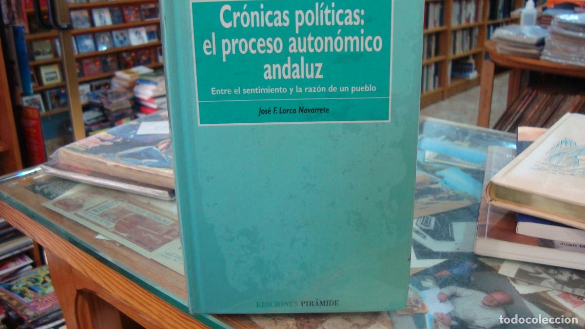 Libros de segunda mano: LORCA NAVARRETE, Jos&eacute; F - CRONICAS POLITICAS: EL PROCESO AUTON&Oacute;MICO ANDALUZ (1977-1992).