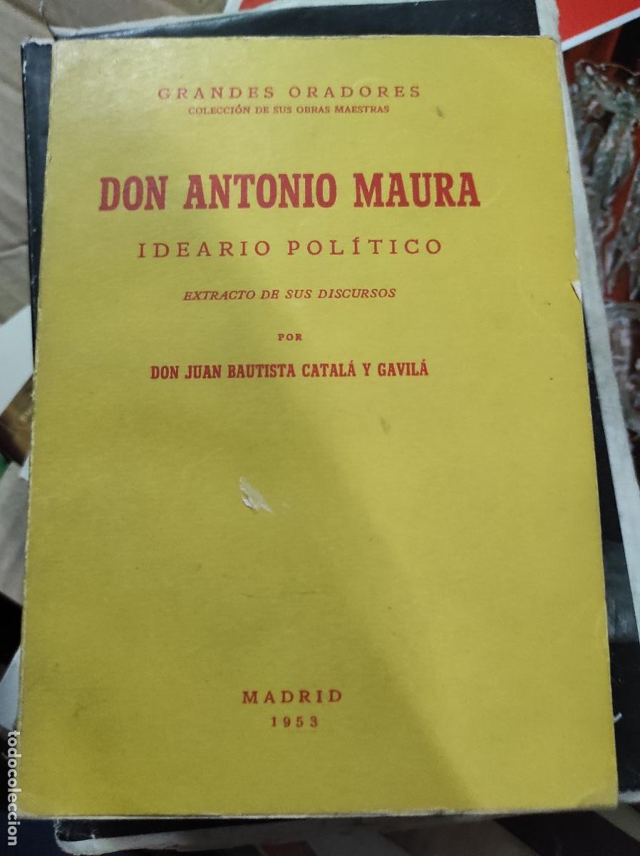 Libros de segunda mano: DON ANTONIO MAURA. IDEARIO POLITICO EXTRACTOS DE SUS DISCURSOS. JUAN BAUTISTA CATALA Y GAVILA 1