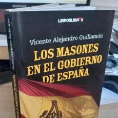 Libros de segunda mano: LOS MASONES EN EL GOBIERNO DE ESPAÑA - GUILLAMÓN, VICENTE A.