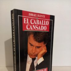 Libros de segunda mano: ISMAEL FUENTE. EL CABALLO CANSADO. EL LARGO ADIOS DE FELIPE GONZÁLEZ.ED. TEMAS DE HOY