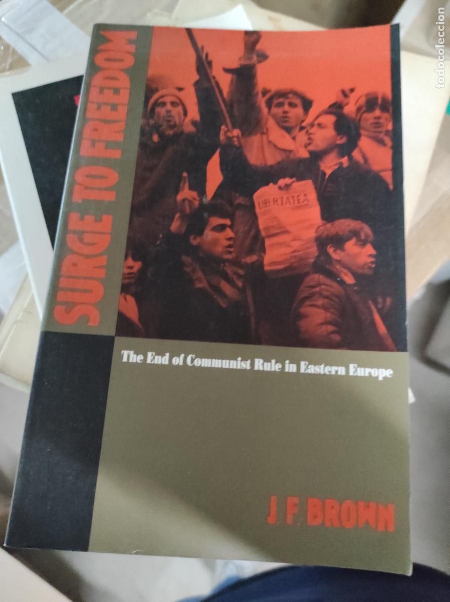 Gebrauchte B&uuml;cher: Surge to Freedom: The End of Communist Rule in Eastern Europe Brown, J. F.