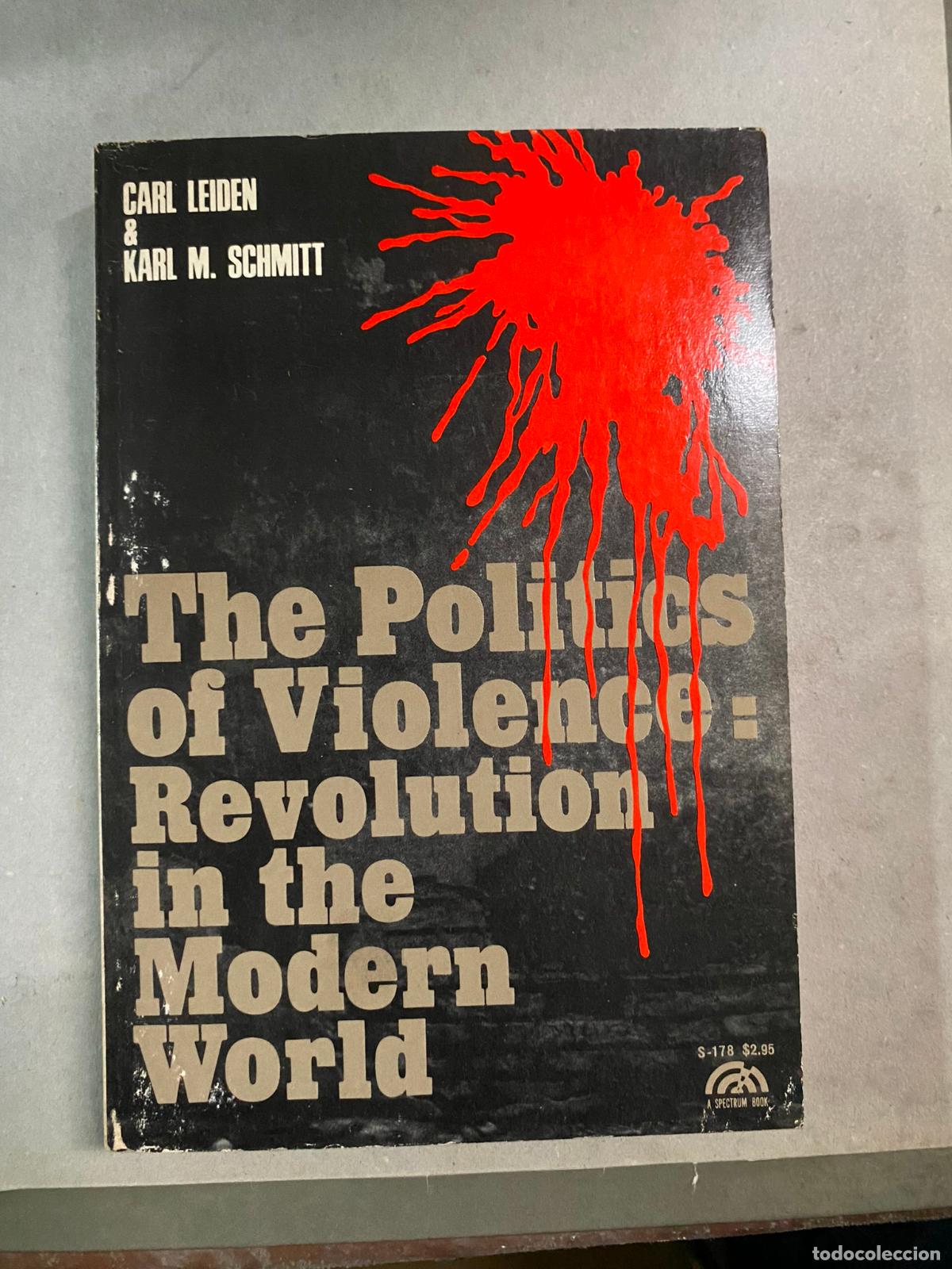 Libri di seconda mano: THE POLITICS OF VIOLENCE: REVOLUTION IN THE MODERN WORLD. Leiden, Carl and Karl M. Schmitt.