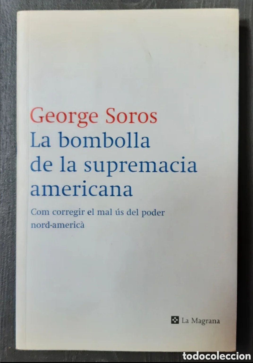 Libros de segunda mano: George Soros La bombolla de la supremacia americana la magrana 2004
