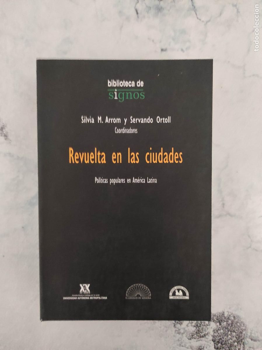 Libri di seconda mano: REVUELTA EN LAS CIUDADES. POL&Iacute;TICAS POPULARES EN AM&Eacute;RICA LATINA. SILVIA M. ARROM Y SERVANDO ORTOLL,