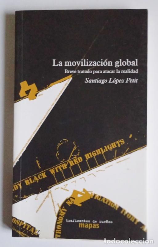 Gebrauchte B&uuml;cher: LA MOVILIZACION GLOBAL - BREVE TRATADO PARA ATACAR LA REALIDAD - SANTIAGO LOPEZ PETIT