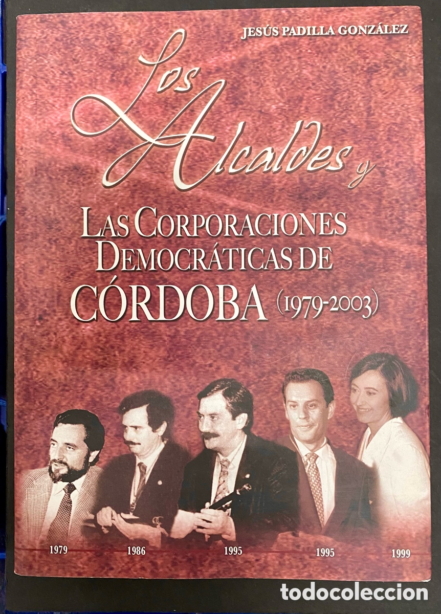 Livres d'occasion: LOS ALCALDES Y LAS CORPORACIONES DEMOCRATICAS DE CORDOBA. ( 1979-2003)