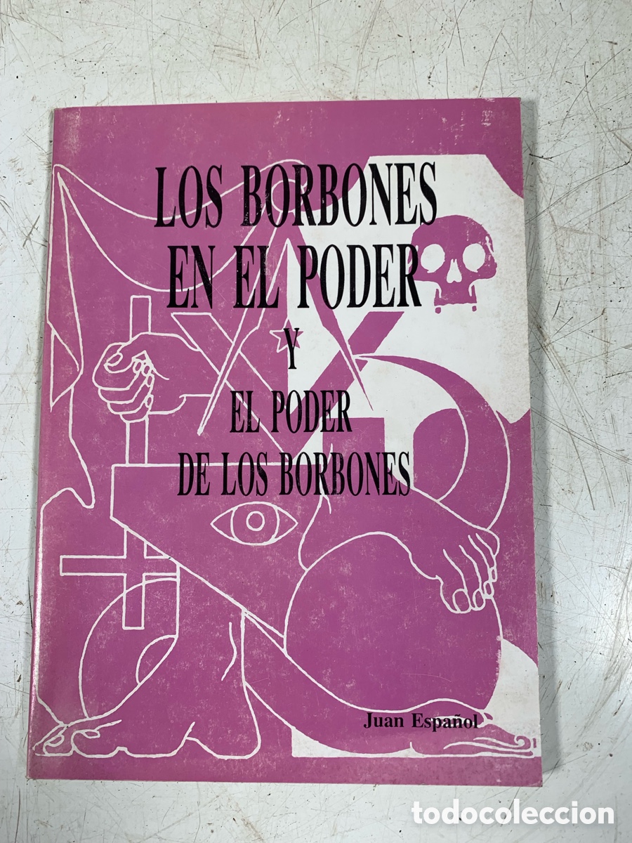 Libros de segunda mano: 01_ Los Borbones en el poder y el poder de los Borbones. Juan Espa&ntilde;ol - Foto 1
