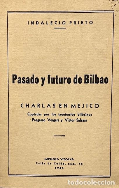 Libri di seconda mano: PASADO Y FUTURO DE BILBAO, INDALECIO PRIETO, CHARLAS EN MEJICO, MEXICO, IMP. VIZCAYA 1946