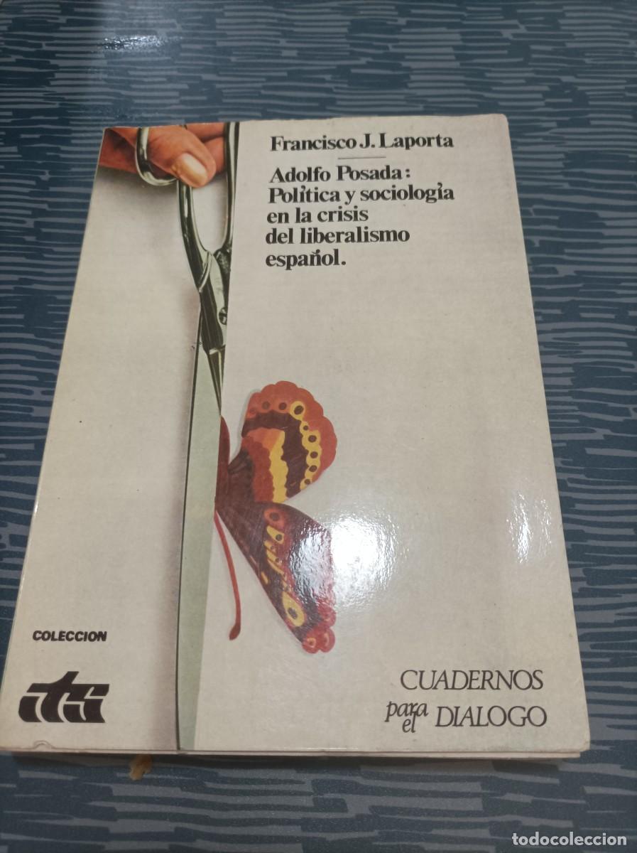 Livres d'occasion: ADOLFO:POSADA POL&Iacute;TICA Y SOCIOLOGIA EN LA CRISIS DEL LIBERALISMO ESPA&Ntilde;OL, FRANCISCO J. LAPORTA,1974.