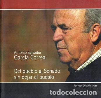 Libri di seconda mano: ANTONIO SALVADOR GARCIA CORREA DEL PUEBLO AL SENADO SIN DEJAR EL PUEBLO - DELGADO LOPEZ,J.- A-P-1787