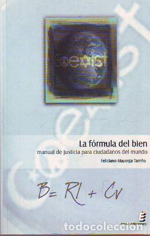 Libros de segunda mano: LA FORMULA DEL BIEN. MANUAL DE JUSTICIA PARA CIUDADANOS DEL MUNDO. - MAYORGA TARR&Oacute; Feliciano.