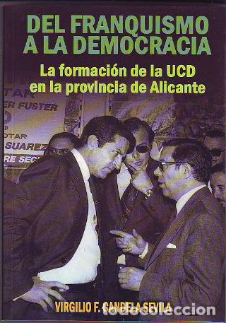 Livres d'occasion: DEL FRANQUISMO A LA DEMOCRACIA. LA FORMACION DE LA UCD EN LA PROVINCIA DE ALICANTE. - CANDELA SEVILA