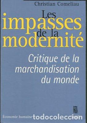 Second hand books: LES IMPASSES DE LA MODERNITE. CRITIQUE DE LA MARCHANDISATION DU MONDE. - COMELIAU Christian.