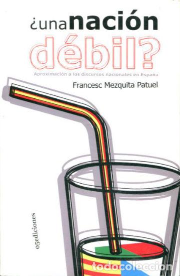 Livres d'occasion: &iquest;UNA NACION DEBIL? APROXIMACION A LOS DISCURSOS NACIONALES EN ESPA&Ntilde;A. - MEZQUITA PATUEL Francesc.