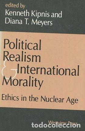 Gebrauchte B&uuml;cher: POLITICAL REALISM E INTERNATIONAL MORALITY. ETHICS IN THE NUCLEAR AGE. - KIPNIS/MEYERS Kenneth/Dian