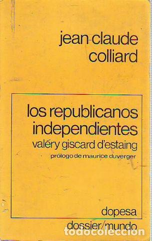 Gebrauchte B&uuml;cher: LOS REPUBLICANOS INDEPENDIENTES. VAL&Eacute;RY GISCARD D'ESTAING. - COLLIARD Jean Claude.